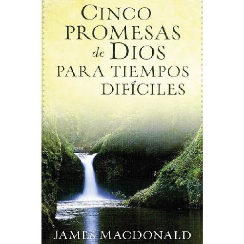 Cinco promesas de Dios para tiempos difíciles James MacDonald